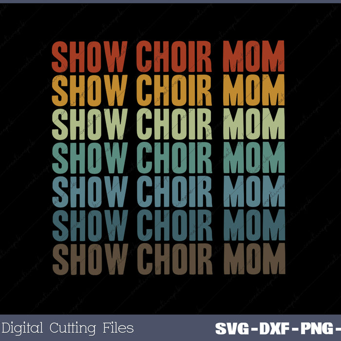 Show Choir Mom SVG PNG Cutting Printable Files