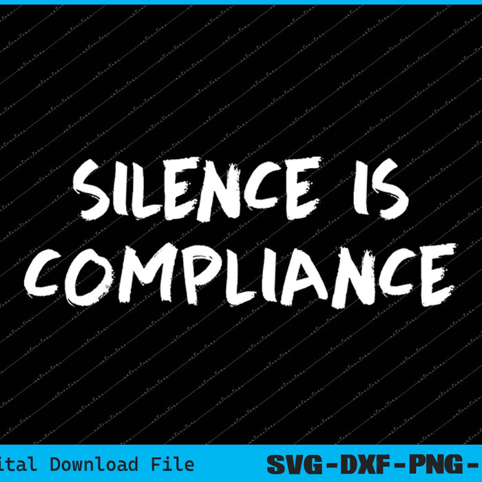 Silence is Compliance Anti Nazi Anti Trump BLM SVG PNG Printable Files