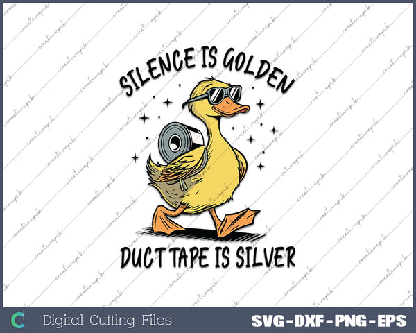 Silence is Golden Sarcastic Duct Tape is Silver Snarky Funny Duck Sarcasm SVG PNG Cutting Printable Files