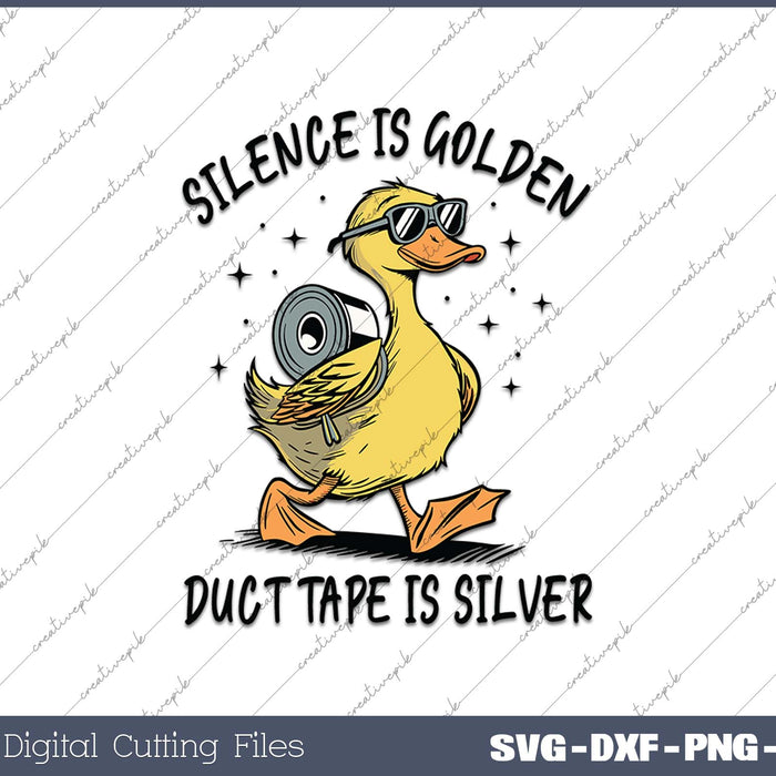 Silence is Golden Sarcastic Duct Tape is Silver Snarky Funny Duck Sarcasm SVG PNG Cutting Printable Files