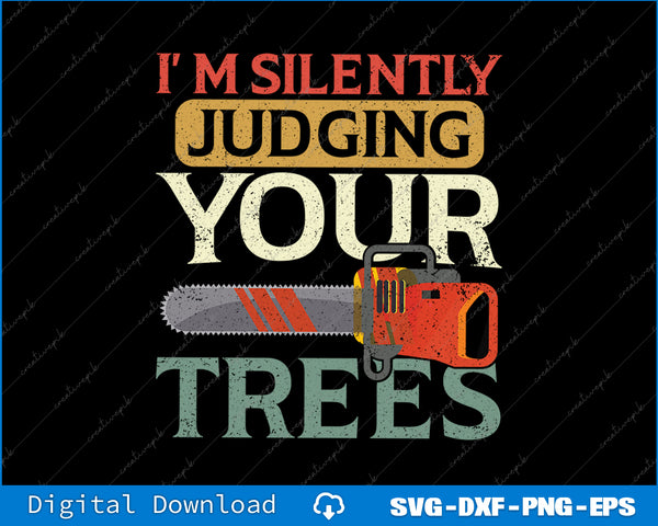 Silently Judging Trees Arborist Logger Woodworker Chainsaw SVG PNG Printable File