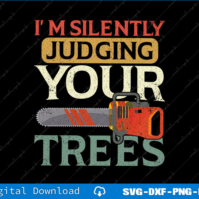 Silently Judging Trees Arborist Logger Woodworker Chainsaw SVG PNG Printable File