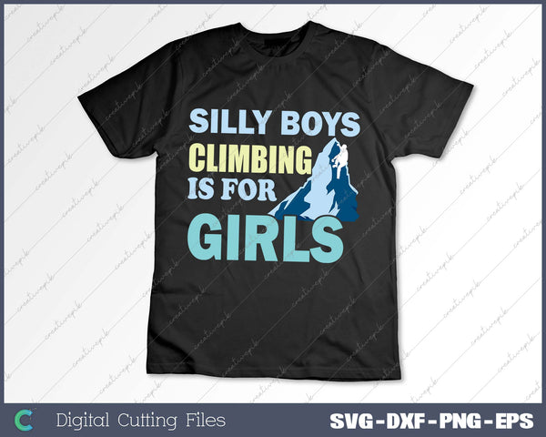 Silly Boys Climbing Is For Girls SVG PNG Cutting Printable Files