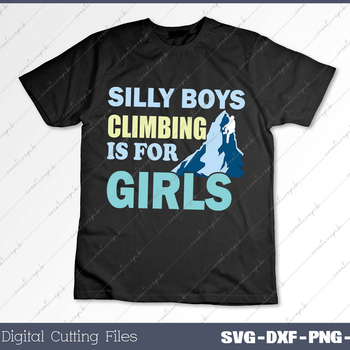 Silly Boys Climbing Is For Girls SVG PNG Cutting Printable Files