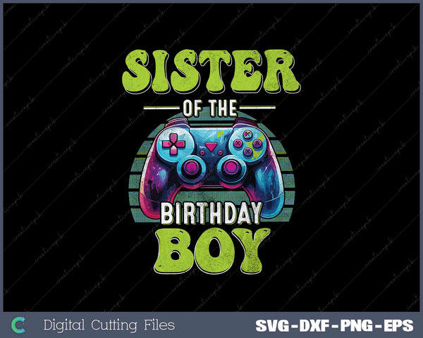 Sister of the Birthday Boy Matching Video Game Birthday SVG Cut files