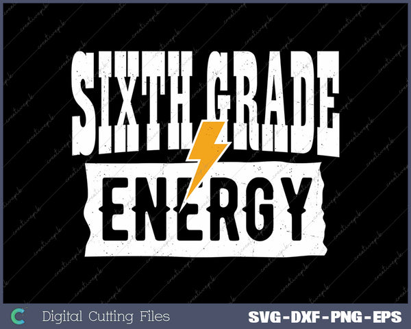 Sixth Grade Energy 6th Grade First Day Of School SVG PNG Cutting Printable Files