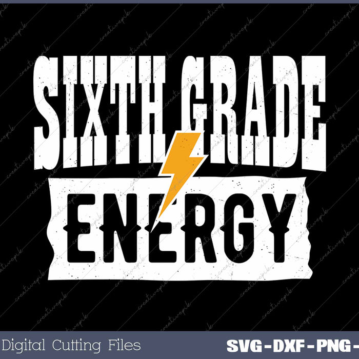 Sixth Grade Energy 6th Grade First Day Of School SVG PNG Cutting Printable Files