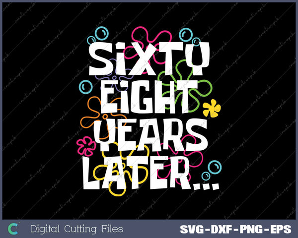 Sixty Eight Years Later Funny 68 Year Old 68th Birthday SVG PNG Cutting Printable Files