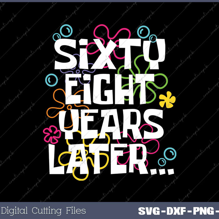 Sixty Eight Years Later Funny 68 Year Old 68th Birthday SVG PNG Cutting Printable Files