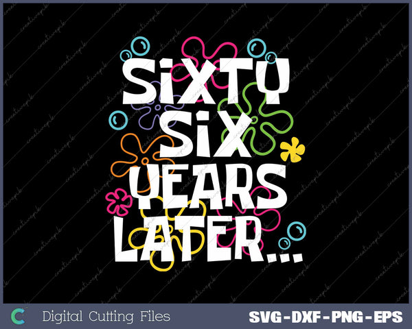 Sixty Six Years Later Funny 66 Year Old 66th Birthday SVG PNG Cutting Printable Files