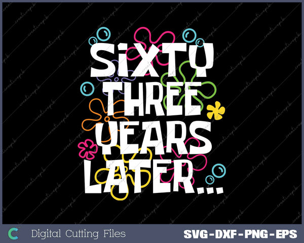  Sixty Three Years Later Funny 63 Year Old 63rd Birthday SVG PNG Cutting Printable Files