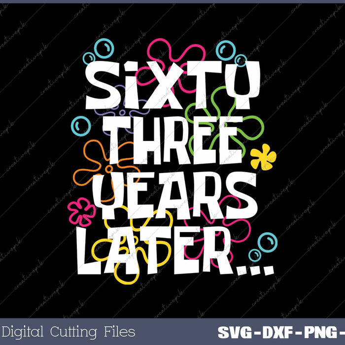  Sixty Three Years Later Funny 63 Year Old 63rd Birthday SVG PNG Cutting Printable Files