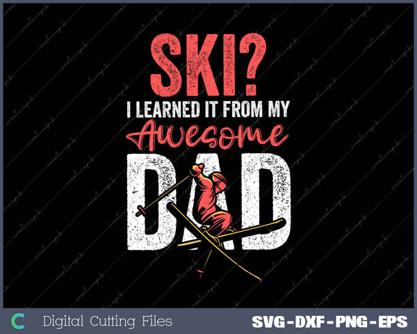 Ski I Learned It From My Awesome Dad