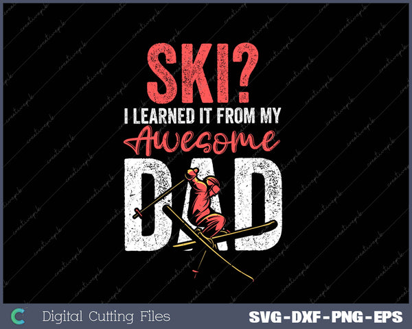 Ski I Learned It From My Awesome Dad SVG PNG Cutting Printable Files