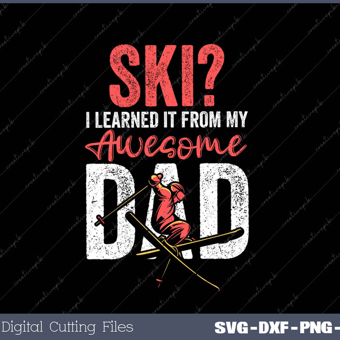 Ski I Learned It From My Awesome Dad SVG PNG Cutting Printable Files