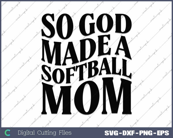 So God Made A Softeball Mom SVG PNG Cutting Printable Files