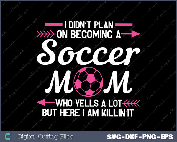 Soccer Mom Screaming Soccer Mom SVG PNG Cutting Printable Files