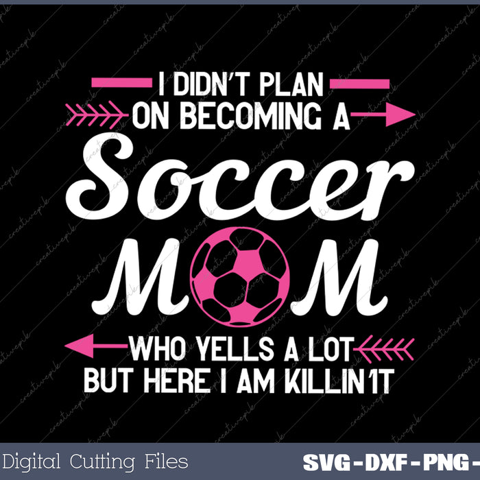 Soccer Mom Screaming Soccer Mom SVG PNG Cutting Printable Files