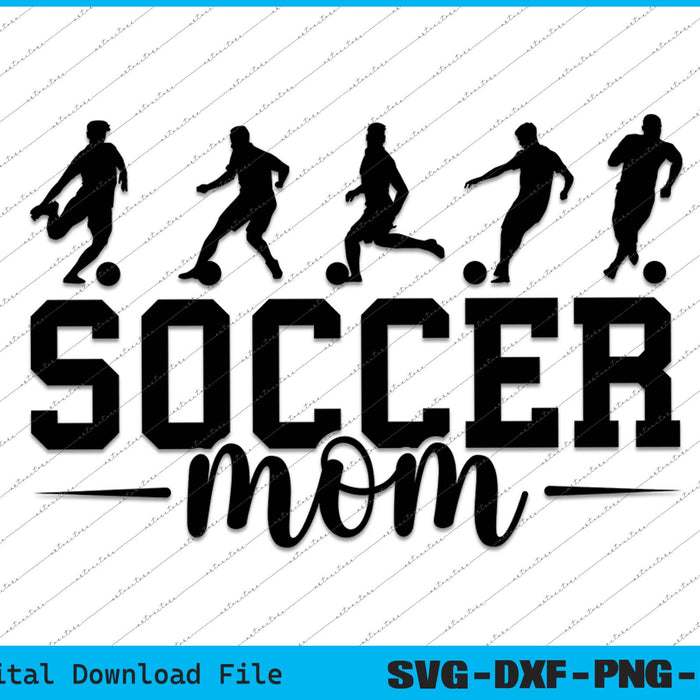 Soccer Mom Sports Mom SVG PNG Cutting Printable Files