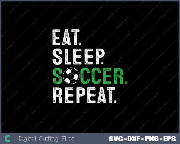 Soccer Player Soccer Lover Eat Sleep Soccer Repeat SVG Cut files