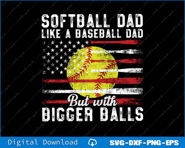 Softball Dad Like A Baseball Dad But With Bigger Balls SVG PNG File