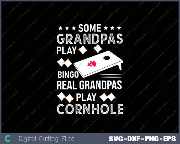 Some Grandpas Play Bingo Real Grandpas Play Cornhole 