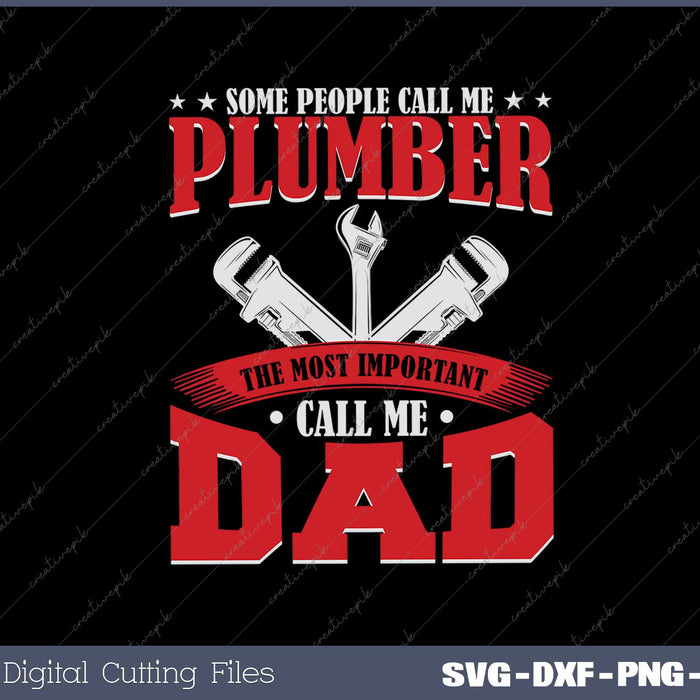 Some People Call Me A Plumber Dad Funny Plumbing Outfit Men SVG PNG Cutting Printable Files