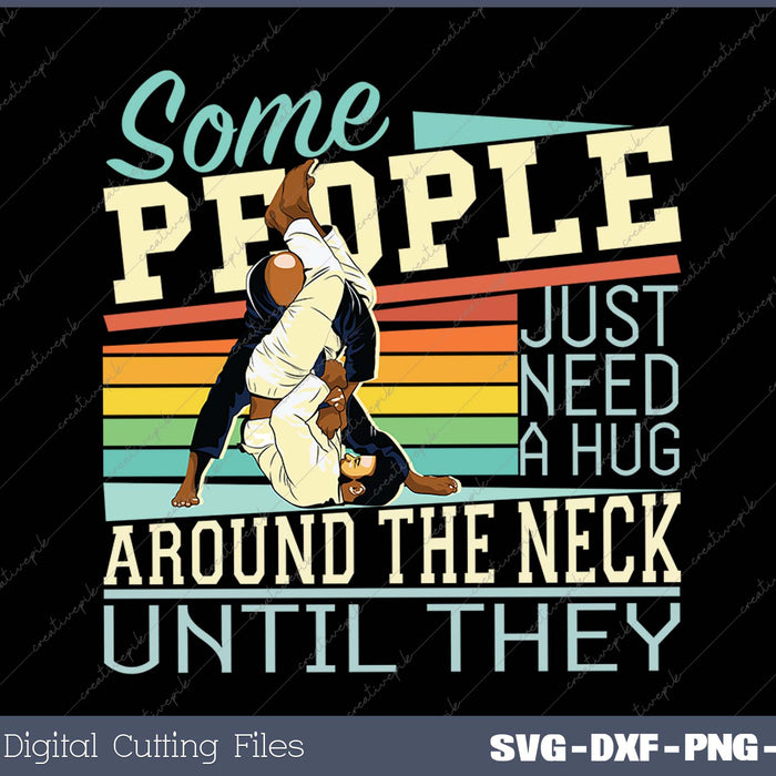 Some People Just Need A Hug Brazilian Jiu Jitsu MMA BJJ