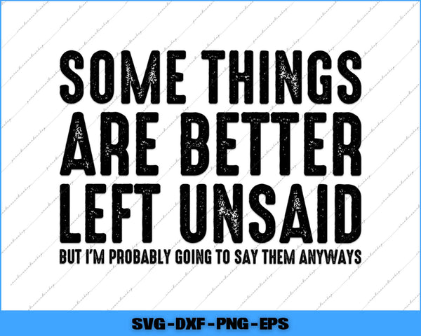 Text graphic with motivational quote 'Some things are better left unsaid but I'm probably going to say them anyways' on a white background.