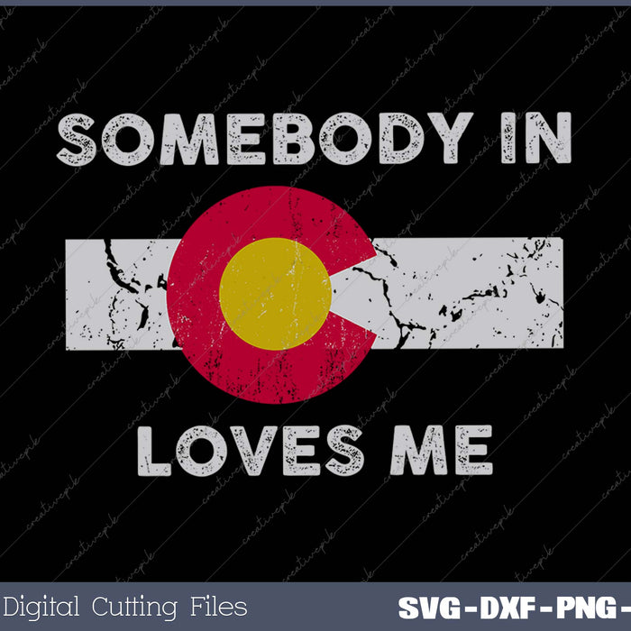 Somebody In Colorado Loves SVG PNG Cutting Printable Files