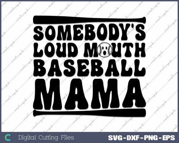 Somebody's Loud Mouth Baseball Mama SVG PNG Cutting Printable Files