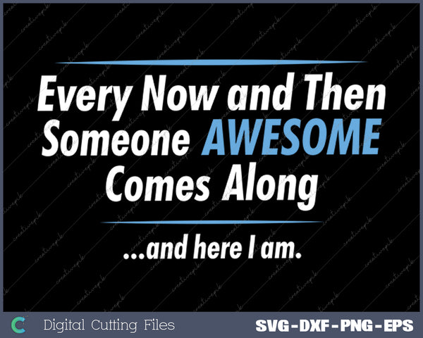 Someone Awesome Comes Along Graphic Novelty Sarcastic Quote Funny SVG PNG Cutting Printable Files