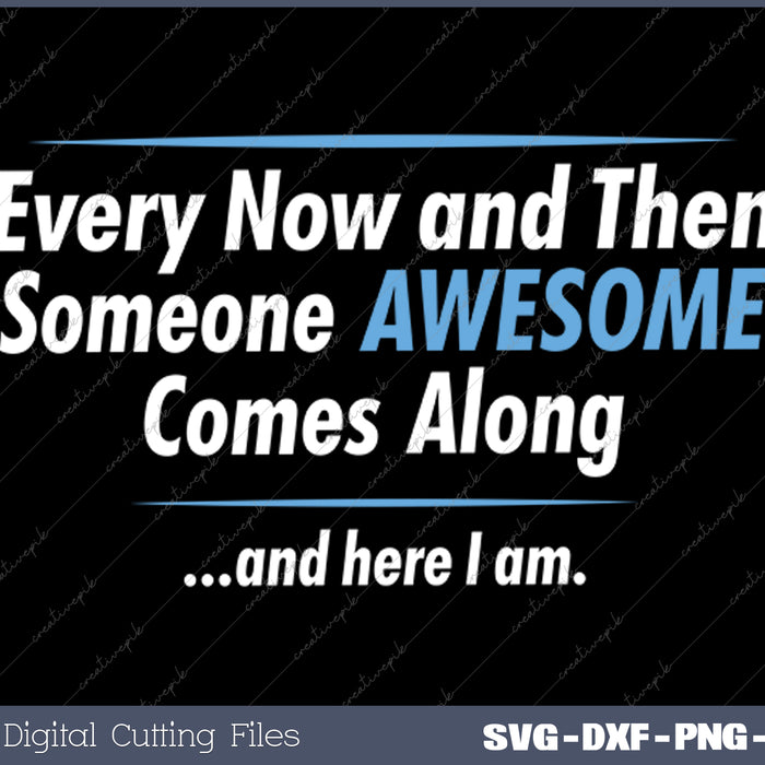 Someone Awesome Comes Along Graphic Novelty Sarcastic Quote Funny SVG PNG Cutting Printable Files