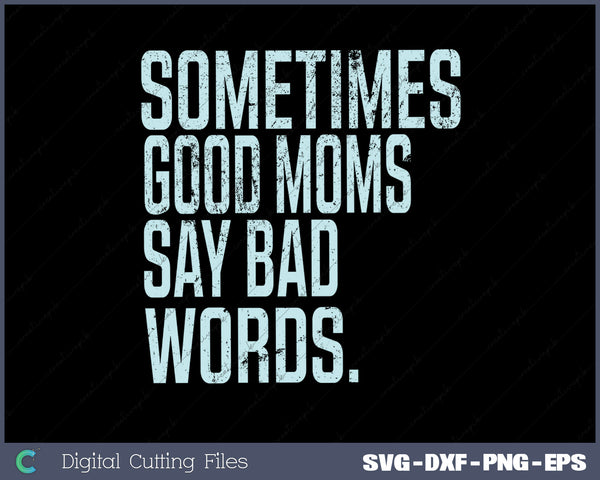 Sometimes Good Moms SVG PNG Cutting Printable Files