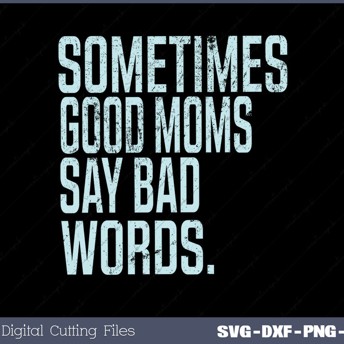 Sometimes Good Moms SVG PNG Cutting Printable Files