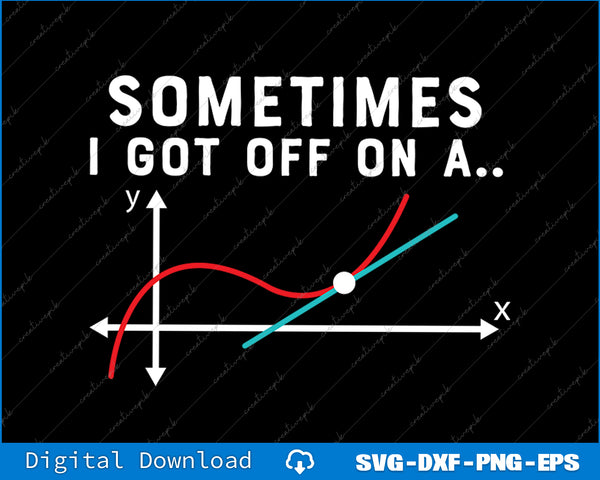 Sometimes I Go Off On a Tangent SVG PNG Cutting Printable File