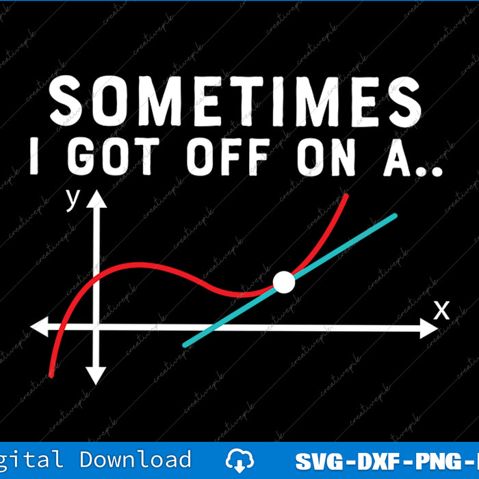Sometimes I Go Off On a Tangent SVG PNG Cutting Printable File