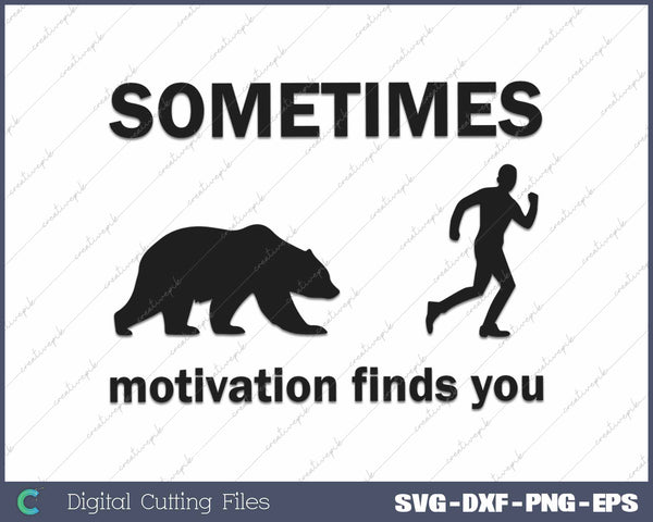 Sometimes Motivation Finds You Funny Sarcastic