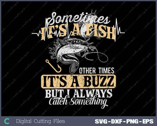 Sometimes it's a Fish - Funny Fishing & Angler Joke Gift SVG PNG Cutting Printable Files