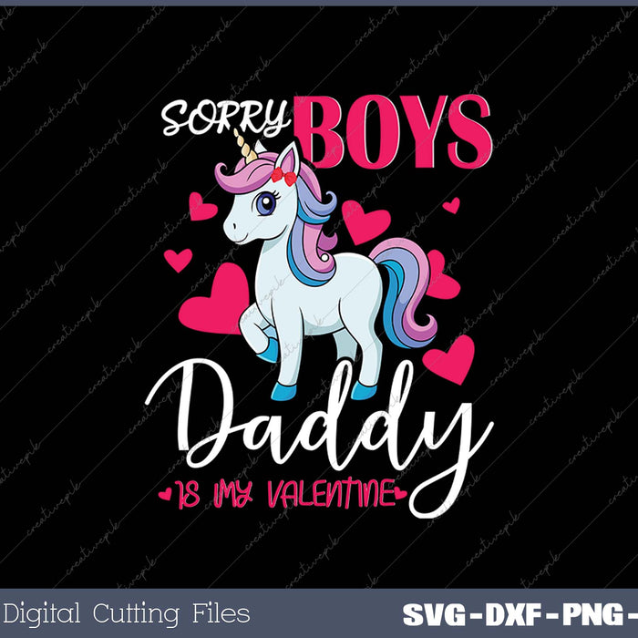  Sorry Boys Daddy Is My Valentine's Day Unicorn SVG PNG Cutting Printable Files