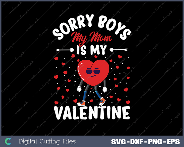 Sorry Boys My Mom Is My Valentine Valentines Day Svg Design Cut File