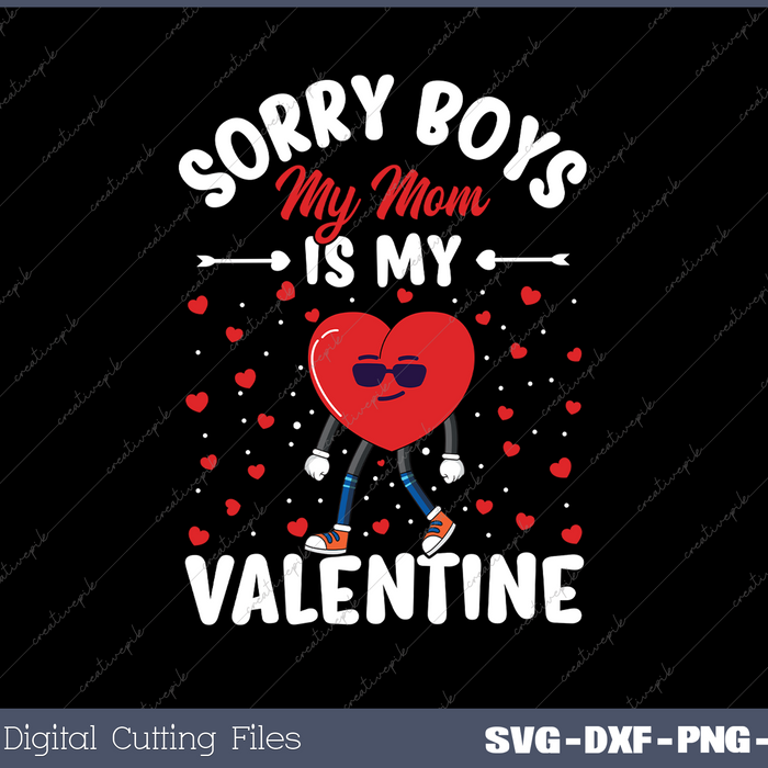 Sorry Boys My Mom Is My Valentine Valentines Day Svg Design Cut File