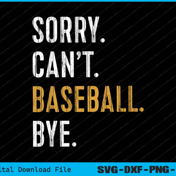 Sorry Can't Baseball Bye Funny Baseball SVG PNG Cutting Files
