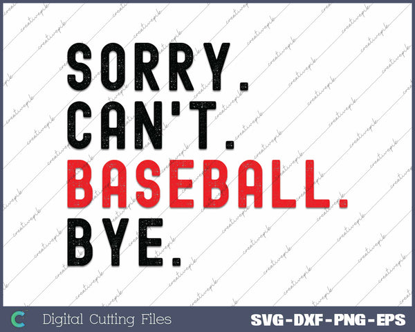 Sorry Can't Baseball Bye Game Day Vibes SVG PNG Cutting Printable Files