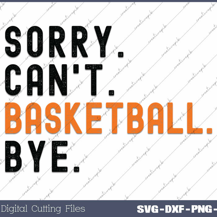 Sorry Can't Basketball Bye SVG PNG Cutting Printable Files