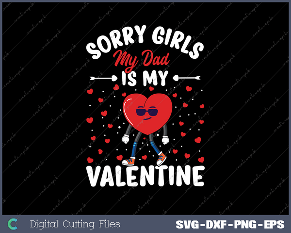 Sorry Girls My Dad Is My Valentine Valentines Day Svg Design Cut File