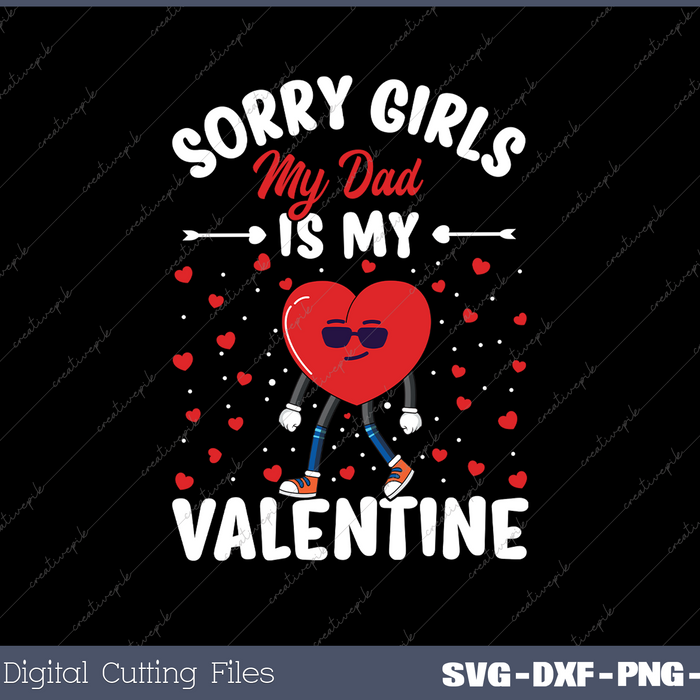 Sorry Girls My Dad Is My Valentine Valentines Day Svg Design Cut File