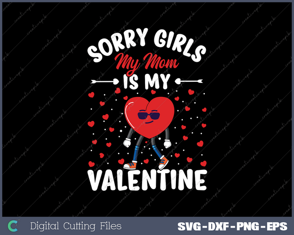 Sorry Girls My Mom Is My Valentine Valentines Day Svg Design Cut File