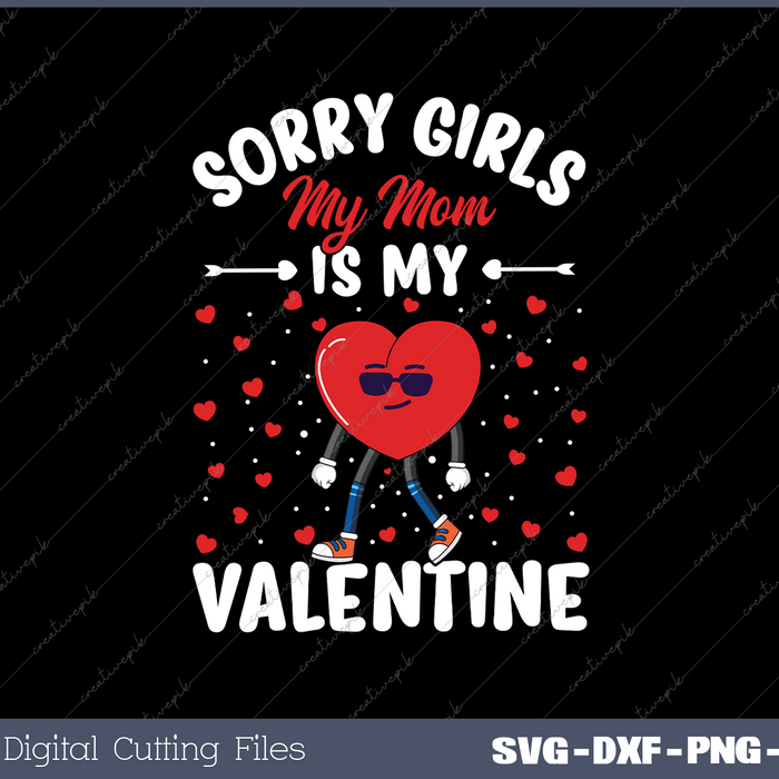 Sorry Girls My Mom Is My Valentine Valentines Day Svg Design Cut File