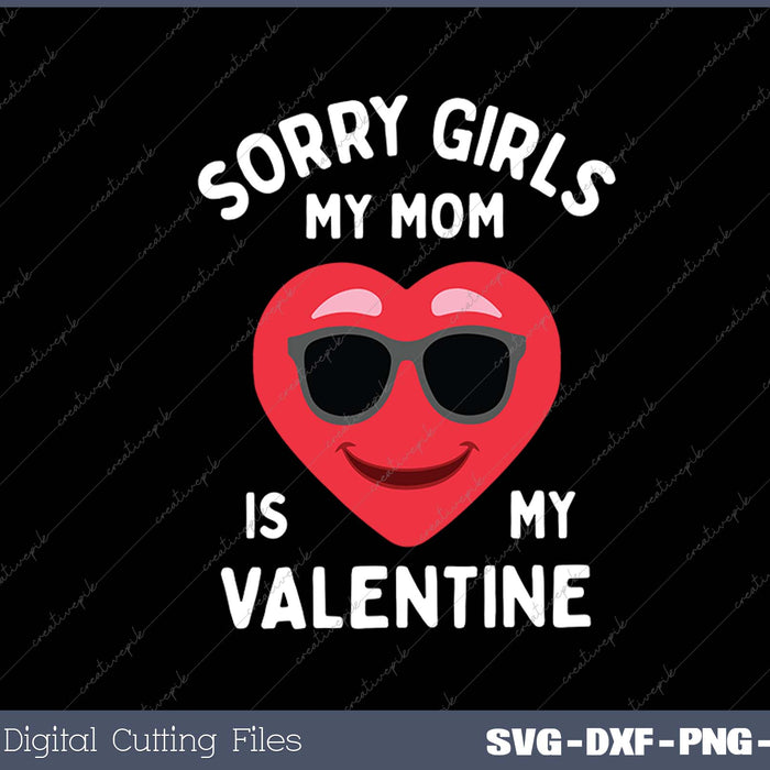 Sorry Girls My Mom Is My Valentine Valentines Day Boys Cute SVG PNG Cutting Printable Files